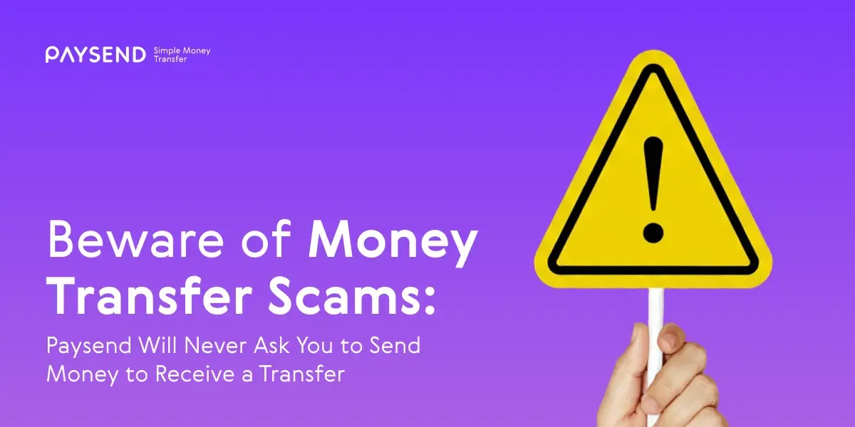 Beware of Money Transfer Scams: Paysend Will Never Ask You to Send Money to Receive a Transfer