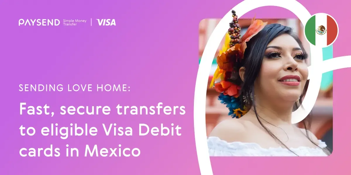 Sending love home: Fast, secure transfers to eligible Visa Debit cards in Mexico