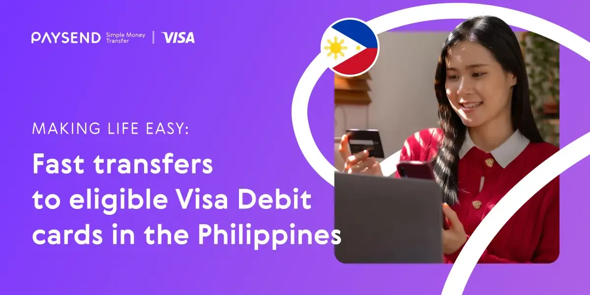 Making Life Easy: Fast transfers to Eligible Visa Debit Cards in the Philippines