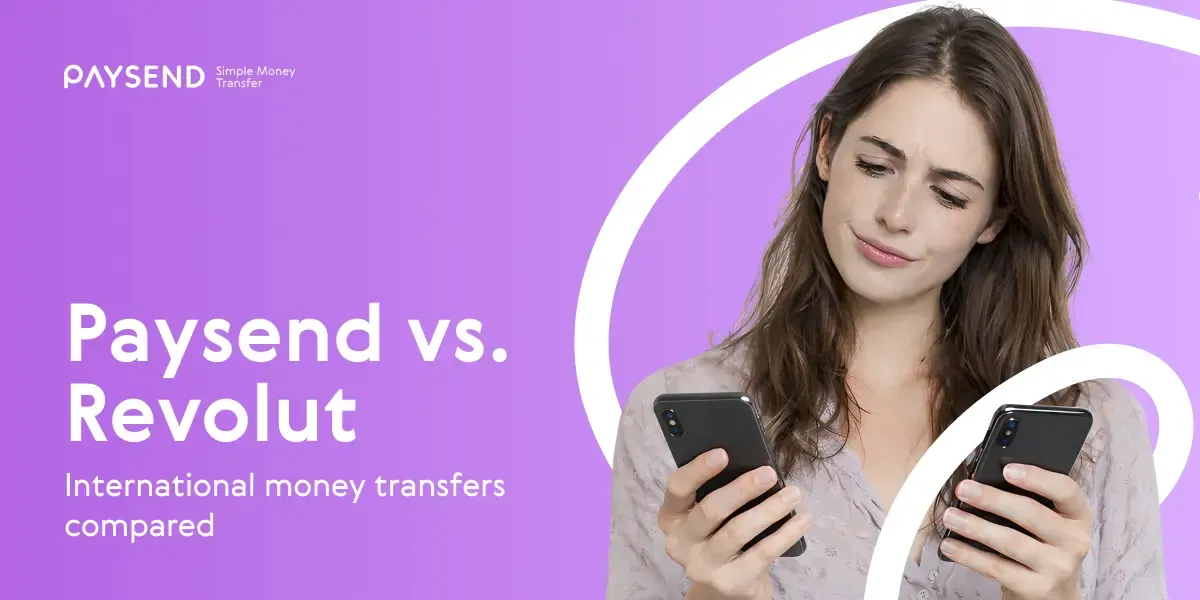 Paysend vs. Revolut: Which Is Better for International Money Transfers?
