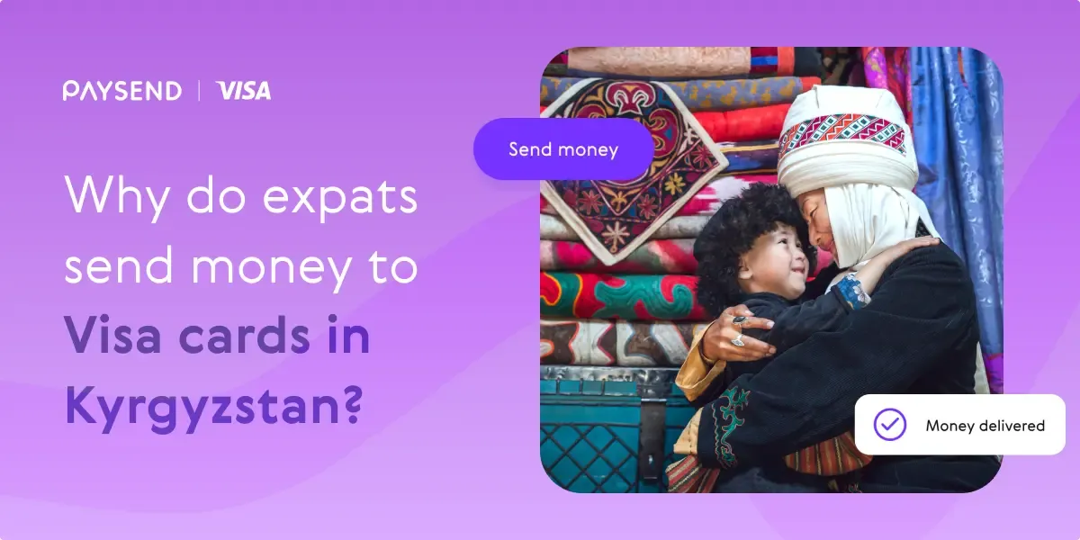 Why do expats send money to Visa® Debit Cards in Kyrgyzstan?